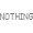 Nothing